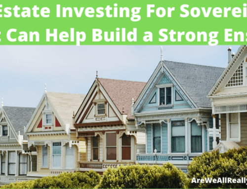 Real Estate Investing For Sovereigns & How It Can Help Build a Strong Ens Legis