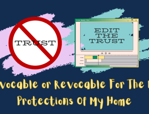 Should I Place My Home In an Irrevocable or Revocable Trust?
